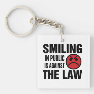 Smiling in Public is Against the Law Keychain
