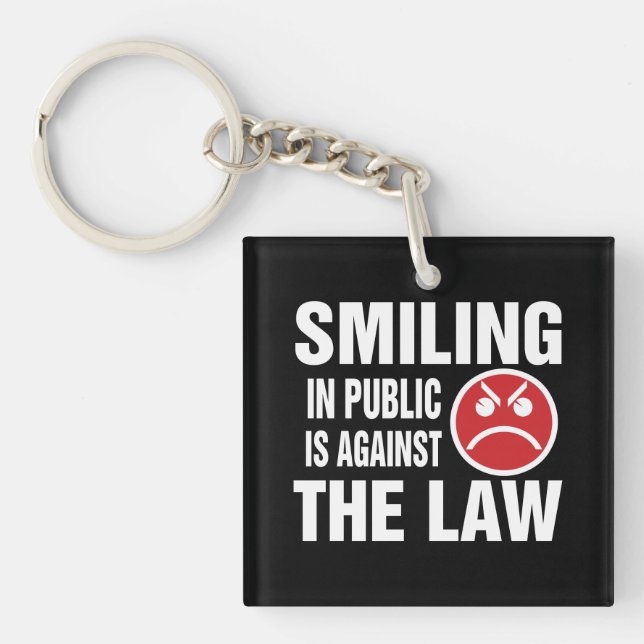 Smiling in Public is Against the Law Keychain (Front)