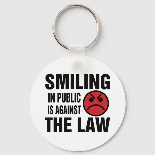 Smiling in Public is Against the Law Keychain (Front)