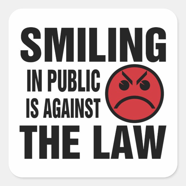Smiling in Public is Against the Law Square Sticker (Front)