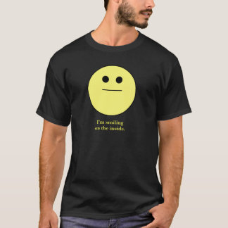 smily-face not smiling "I'm smiling on the inside" T-Shirt