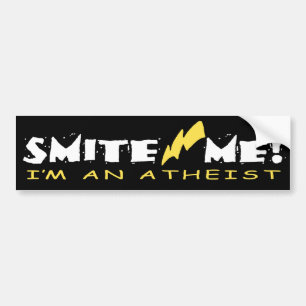 SMITE ME! I’m an atheist! Bumper Sticker