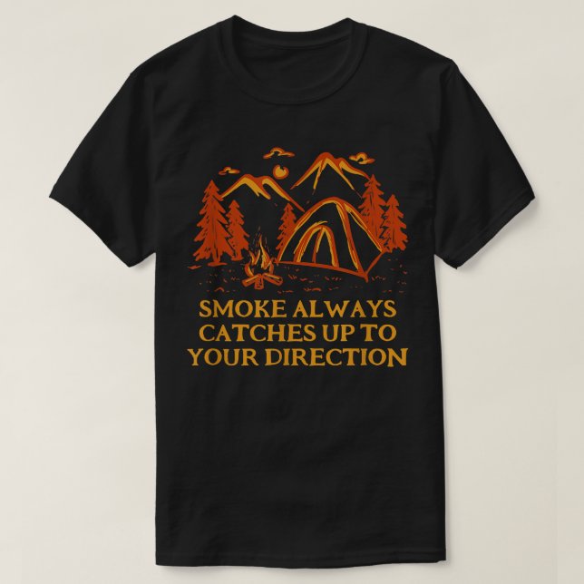 Smoke Always Catches Up Camping Joke Camper Pun Fr T-Shirt (Design Front)