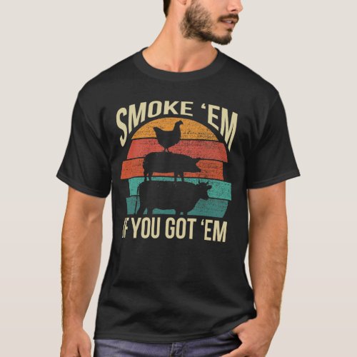 Smoke Em If You Got Em BBQ Funny Retro Smoking T_Shirt