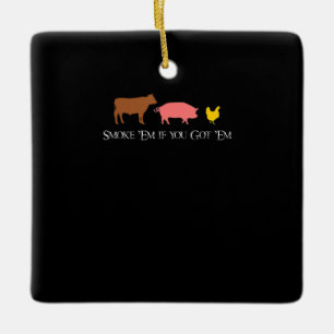 Smoke Em if You Got Em   BBQ Smoker Fan Beef Chick Ceramic Ornament