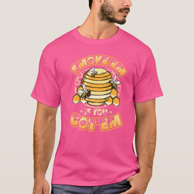 Smoke´em If You Got´em Beehive  Beekeeping T-Shirt (Front)