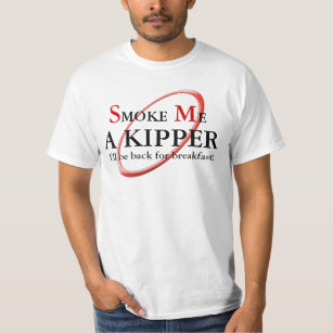 Smoke me a Kipper I'll be back for Breakfast T T-Shirt