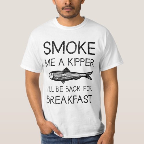 Smoke Me A Kipper T_Shirt