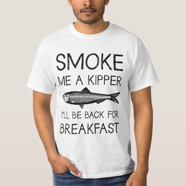 Smoke Me A Kipper T-Shirt (Front)