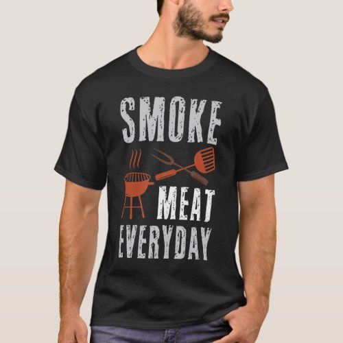 Smoke Meat Everyday BBQ Grill Smoker Dad Men Grill T_Shirt
