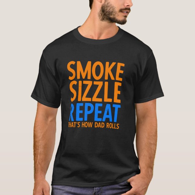 Smoke Sizzle Repeat Thatu2019s How Dad Rolls Barbe T-Shirt (Front)