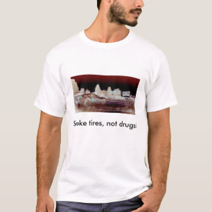 Smoke tires, not drugs! (light apparel) T-Shirt