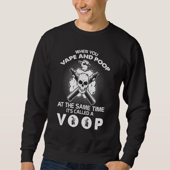 Smoker When You Vape And Poop Its Called A VOOP Sm Sweatshirt (Front)