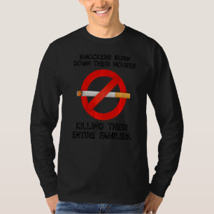 Smokers Burn Down Their Houses Killing Their Entir T-Shirt