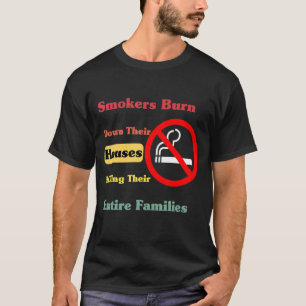 Smokers Burn Down Their Houses Killing Their Entir T-Shirt