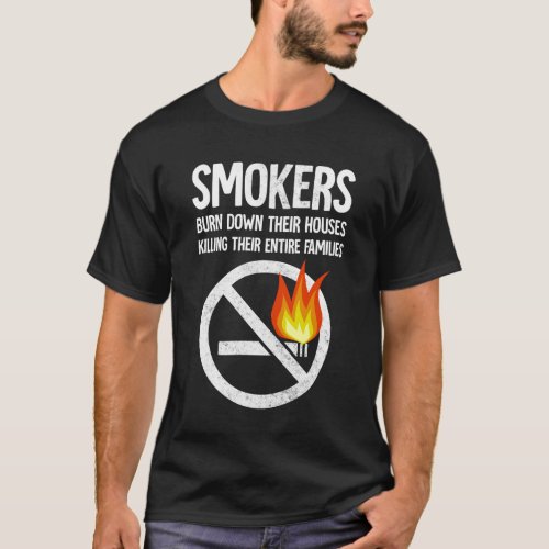 smokers burn down their houses T_Shirt