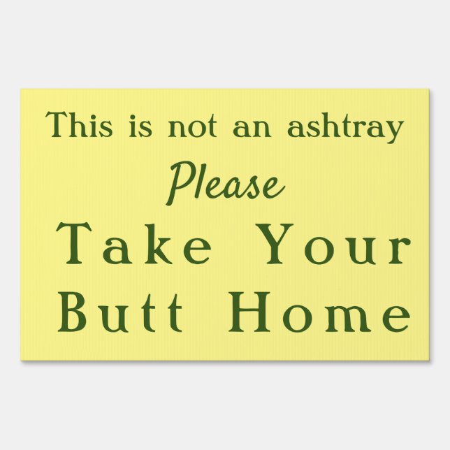 SMOKER'S MESSAGE 'TAKE YOUR BUTT HOME Outdoor Sign (Front)