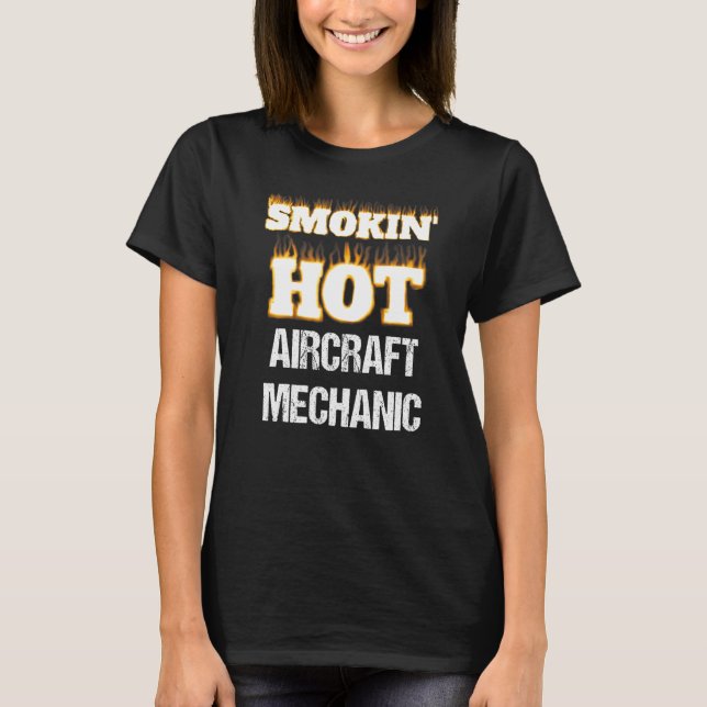 Smokin' Hot Aircraft Mechanic Career Profession Pr T-Shirt (Front)