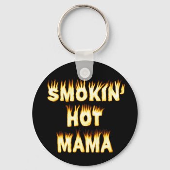 Smokin' Hot Mama Funny Mother Flames Keychain by HaHaHolidays at Zazzle
