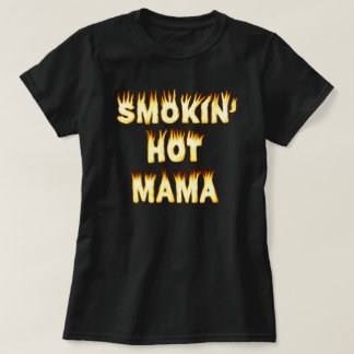 Smokin' Hot Mama Mothers Day Mom Fire T-Shirt