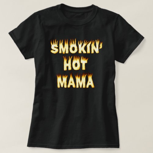 Smokin Hot Mama Mothers Day Mom Fire T_Shirt