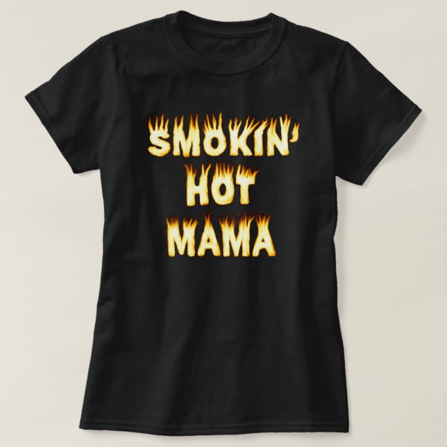 Smokin' Hot Mama Mothers Day Mom Fire T-Shirt (Design Front)