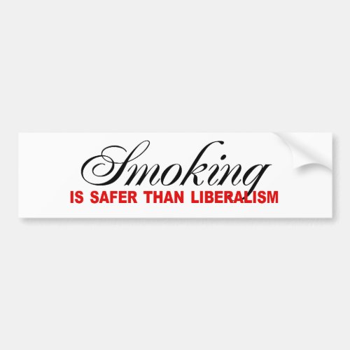 Smoking is safer than liberalism bumper sticker