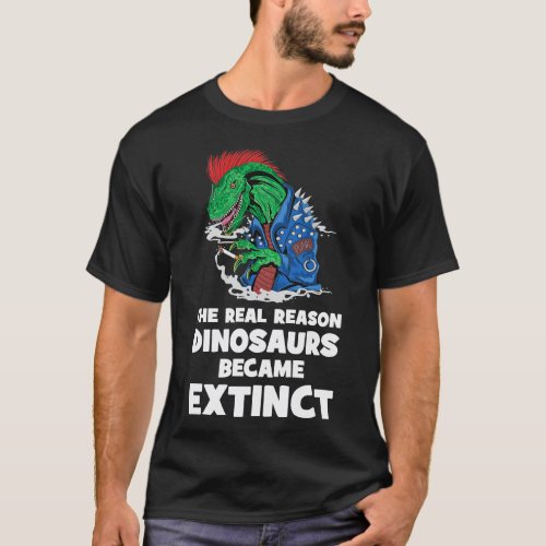 Smoking is the reason dinosaurs went extinct 4 T_Shirt