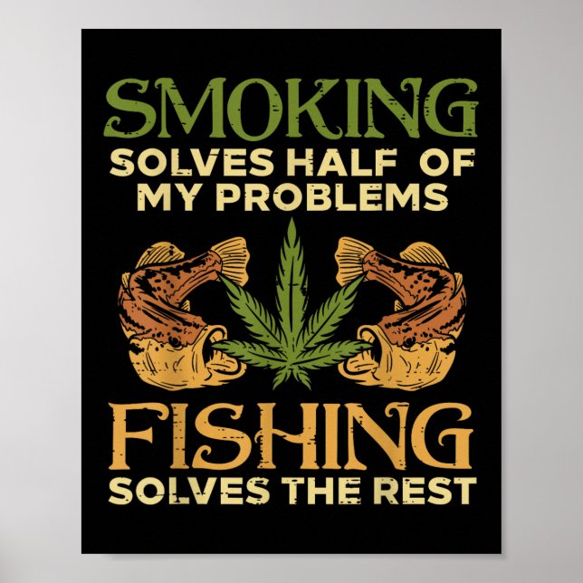Smoking Solves Problems Fishing Weed Stoner Pot  Poster (Front)