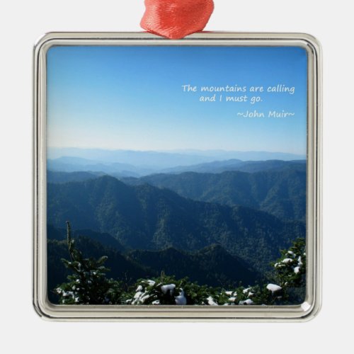 Smoky Mtns wsnow Mtns are callingJohn Muir Metal Ornament