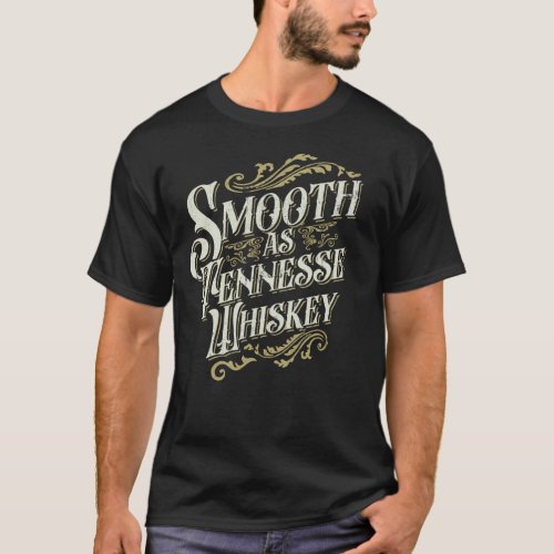Smooth As Tennessee Whiskey Drinker Whiskey T_Shirt