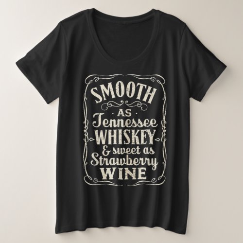 smooth as tennessee whiskey  sweet as strawberry plus size T_Shirt