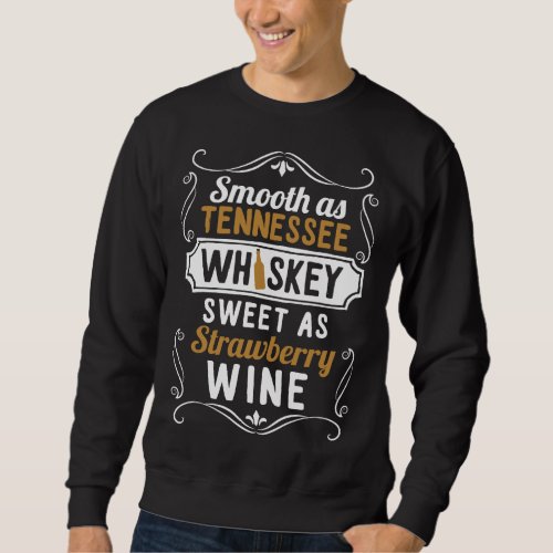 Smooth As Tennessee Whiskey Sweet As Strawberry Wi Sweatshirt