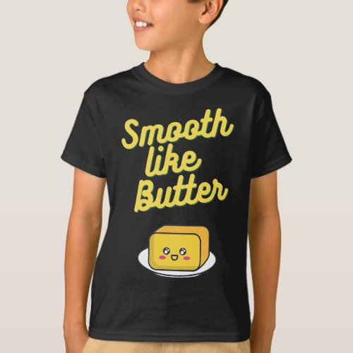 Smooth Like Butter T_Shirt