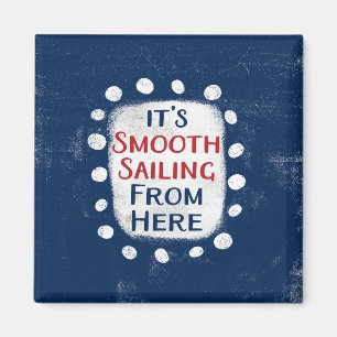 Smooth Sailing From Here Refrigerator Magnet