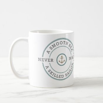 Smooth Sea Never Made Skilled Sailor Nautical Coffee Mug by DifferentStudios at Zazzle