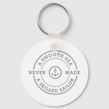 Smooth Sea Never Made Skilled Sailor Nautical Keychain by DifferentStudios at Zazzle