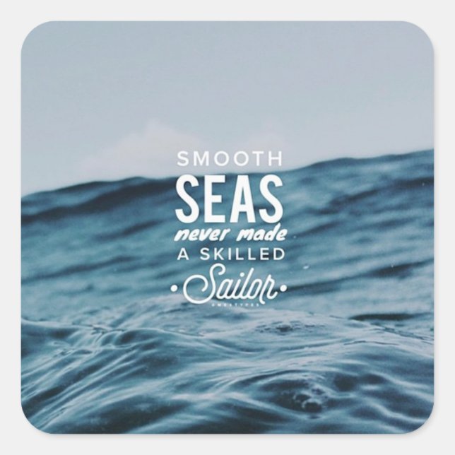 Smooth Seas Never Made a Skilled Sailor Square Sticker (Front)