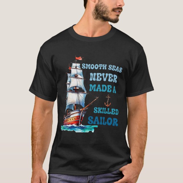 Smooth seas never made a skilled sailor T-Shirt (Front)