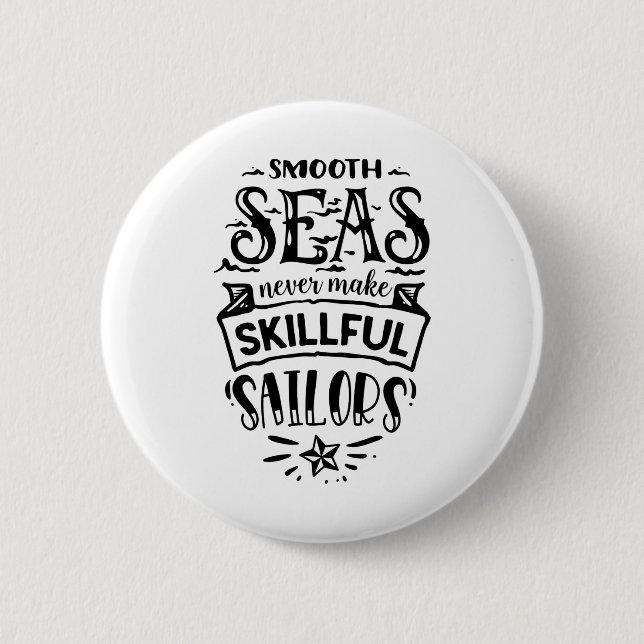 Smooth Seas Never Make Skillful Sailors Button (Front)