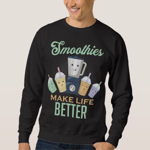 Smoothies make life better blender fruit vegetable sweatshirt