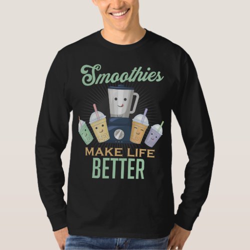 Smoothies make life better blender fruit vegetable T_Shirt