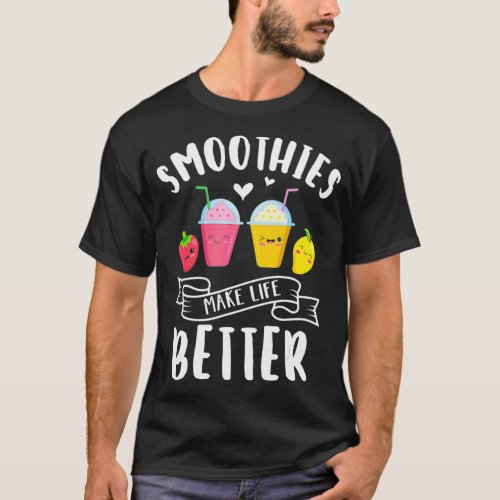 Smoothies Make Life Better Blender Fruit Vegetable T_Shirt