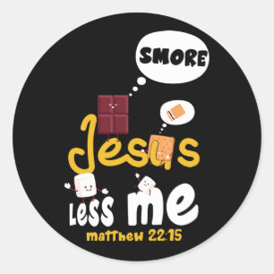 Smore Jesus Less Me 22 15 Tent Glamping Marshmallo Classic Round Sticker