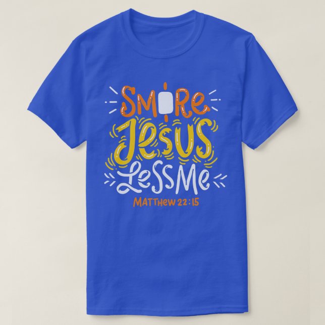 Smore Jesus Less Me Funny Camping  T-Shirt (Design Front)
