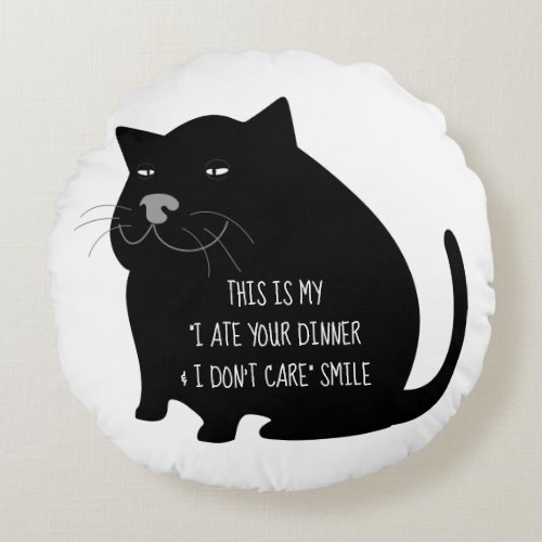 Smug Fat Black Cat Funny Quote Round Pillow