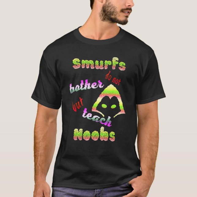Smurfs Do Not Torment But Teach Noobs For Gamer Fp T-Shirt (Front)