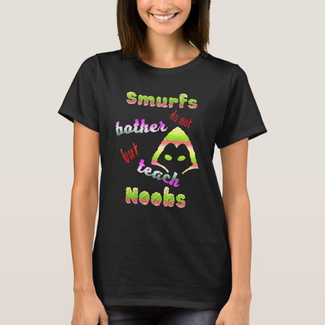 Smurfs Do Not Torment But Teach Noobs For Gamer Fp T-Shirt (Front)