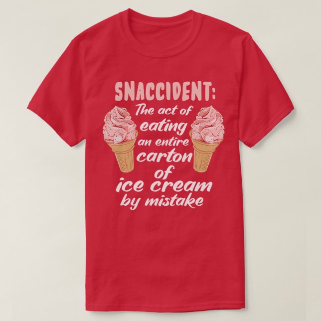 Snaccident The Act Of Eating An Entire ton Of Ice  T-Shirt (Design Front)