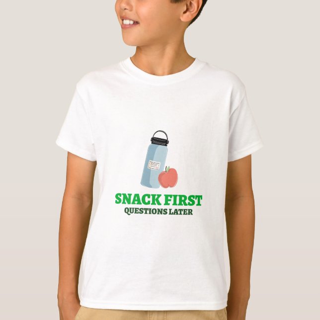 Snack First Questions Later-School Lunch break T-Shirt (Front)